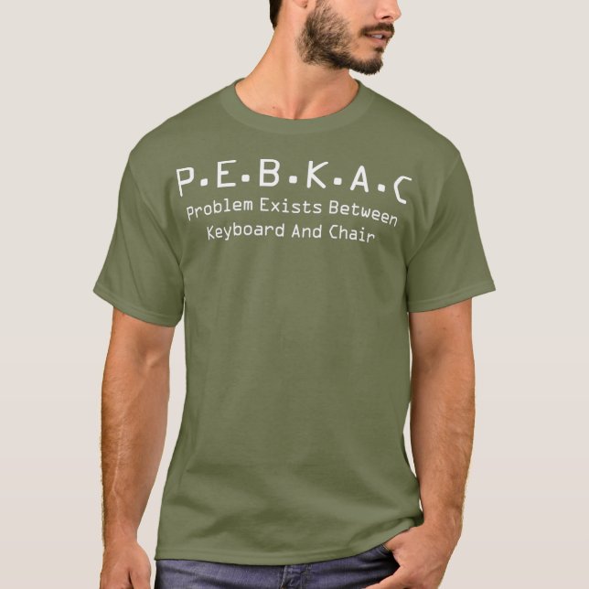 PEBKAC Tech Support Computer-Fehler T-Shirt (Vorderseite)