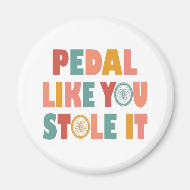 Pedal like You Stole It - Funny Cycling Magnet (Vorne)