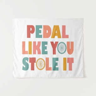 Pedal like You Stole It - Funny Cycling Wandteppich