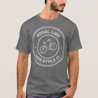 Pedale wie du gestohlen es Fahrradliebhaber T-Shirt