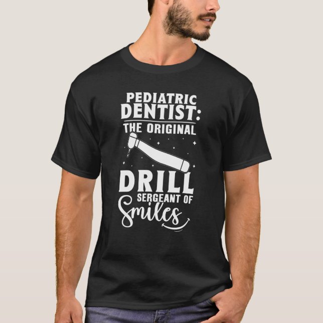 Pediatric Dentist The Original Drill Sergeant Of S T-Shirt (Vorderseite)