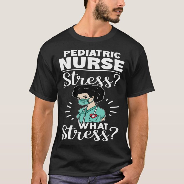 Pediatric Nurse Stress What Stress T-Shirt (Vorderseite)