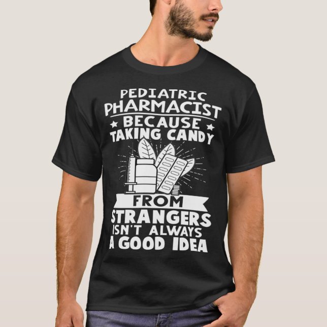 Pediatric Pharmacist Candy From Strangers Isn t Go T-Shirt (Vorderseite)