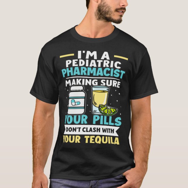 Pediatric Pharmacist Pills Don t Clash With Tequil T-Shirt (Vorderseite)