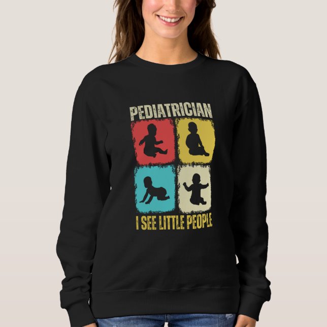 Pediatrician I See Little People Pediatric Medicin Sweatshirt (Vorderseite)