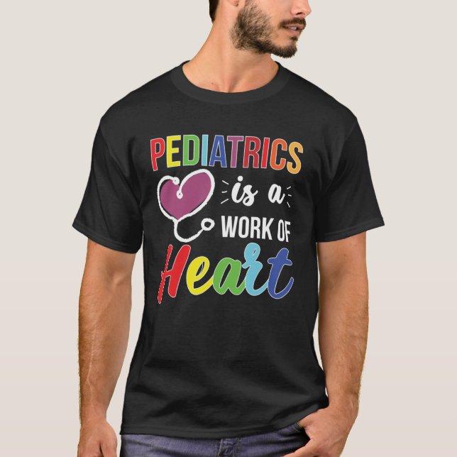 Pediatrics Work Of Heart Pediatrician Pediatric Do T-Shirt (Vorderseite)