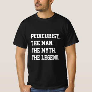 Pedikurist der Mann der Mythos der Legende T - Shi T-Shirt