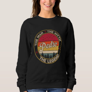 Pedro Der Mann Der Mythos Die Legende Personalisie Sweatshirt