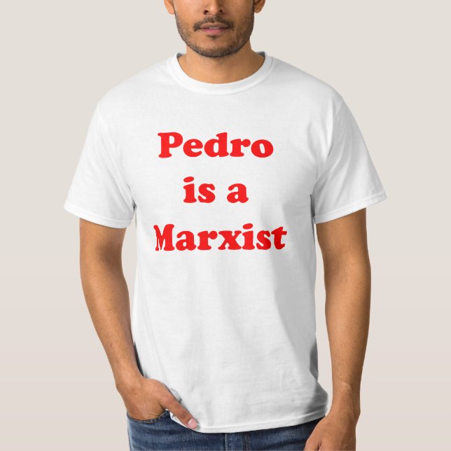 Pedro ist ein marxistischer T - Shirt (Vorderseite)