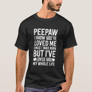 Peepaw Sie haben mich geliebt, seit ich Geboren wa T-Shirt