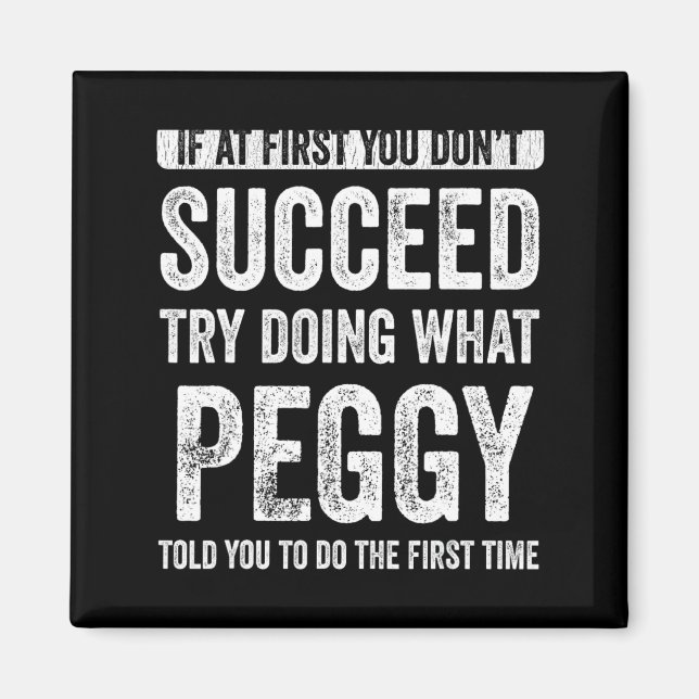 Peggy If At First You Dont Succeed Try Doing What  Magnet (Vorne)