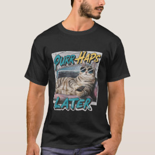 Peiniger später Funny Cat Lover Pun Relaxen Lazy T-Shirt