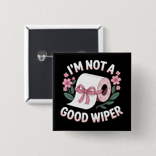 Peinlich, ich bin kein guter Wischer, lustiger Hum Button