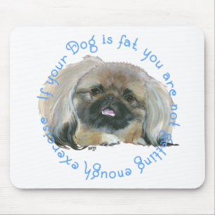 Pekingeser Weisheit - Wenn Ihr Hund fett ist . . . Mousepad