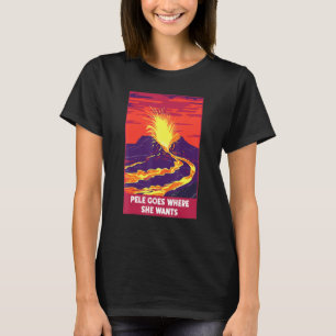 Pele geht dorthin, wo sie das Sprichwort des Hawai T-Shirt