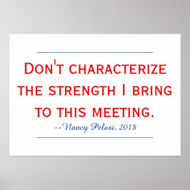 Pelosi Zitat Lebe meine Stärke nicht aus Poster