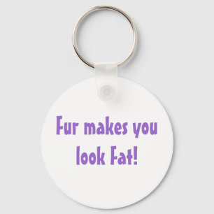 Pelz lässt Sie fett zitieren Anti-Pelz Schlüsselanhänger