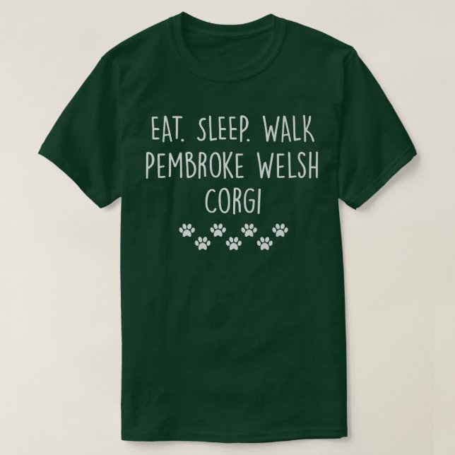 Pembroke Welsh Corgi Eat Sleep Walk My Dog1057 T-Shirt (Design vorne)