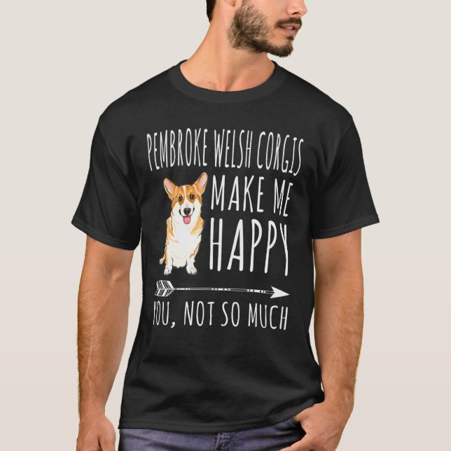Pembroke Welsh Corgis machen mich glücklich, dass  T-Shirt (Vorderseite)