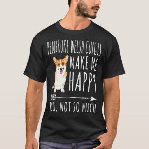 Pembroke Welsh Corgis Machen Mich Glücklich, Dich  T-Shirt