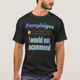 Pemphigus – Ich würde es nicht empfehlen Lustige A T-Shirt