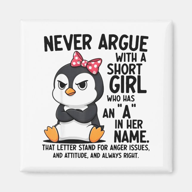 Penguin Never Argue With A Short Girl Named A  Magnet (Vorne)