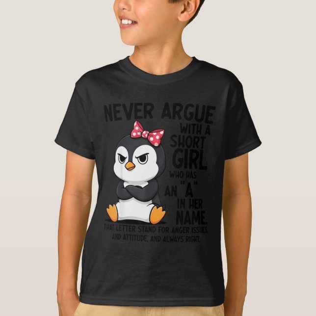 Penguin Never Argue With A Short Girl Named A  T-Shirt (Vorderseite)