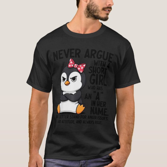 Penguin Never Argue With A Short Girl Named A  T-Shirt (Vorderseite)
