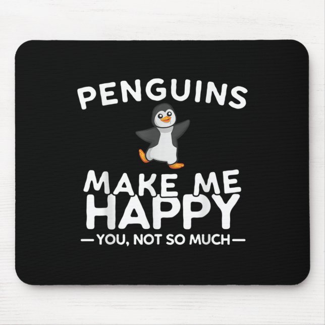 Penguins Make Me Happy You Not So Much Funny Pengu Mousepad (Vorne)