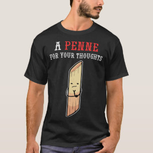 Penne für Ihre Gedanken Feinschmecker und Pasta T-Shirt