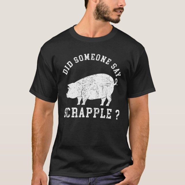 Pennsylvania Food hat jemand gesagt, Scrapple T Sh T-Shirt (Vorderseite)