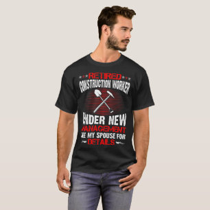Pensionierter Bauarbeiter unter neuem Management T-Shirt