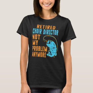 Pensionierter Chordirigent beim Fischen Ruhestand T-Shirt