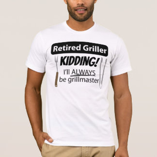 Pensionierter Griller, ich werde immer Grillmeiste T-Shirt