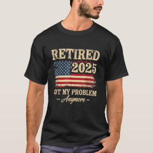Pensionierung 2025 Ruhestand Not My Problem nochma T-Shirt