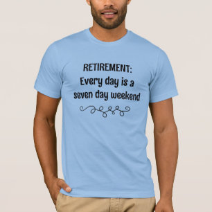 Pensionierung Jeden Tag ist ein Sieben-Tage-Wochen T-Shirt