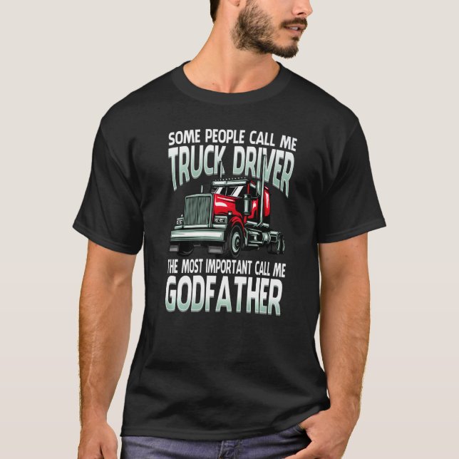 People Call Me Truck Driver The Most Important God T-Shirt (Vorderseite)
