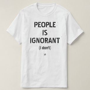People ist ignorant (ich nicht) T-Shirt