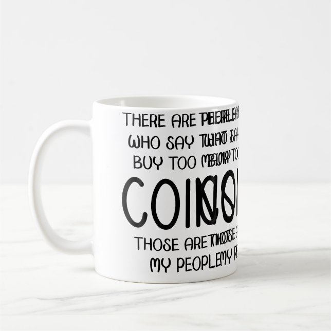People Say I Buy Too Many Coins Those Are Not My P Kaffeetasse (Links)