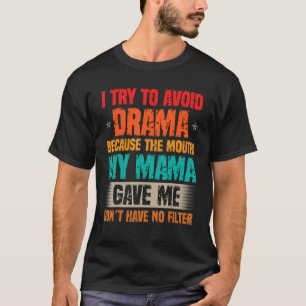 People Saying Avoid Drama No filter Sarcastic Quot T-Shirt