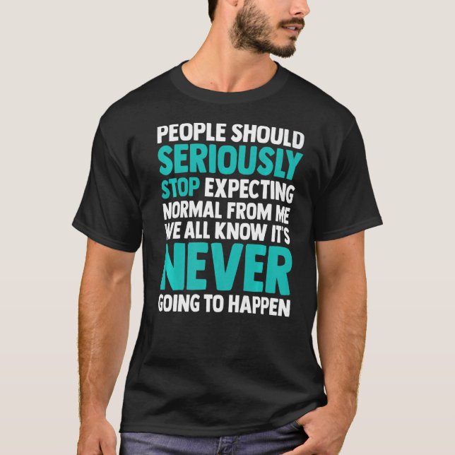 People Should Seriously Stopp Expecting Normal Fro T-Shirt (Vorderseite)