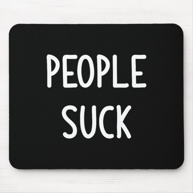 People Suck, Funny, Joke, Sarcastic, Family  Mousepad (Vorne)