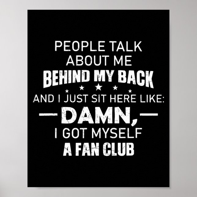 People Talk About Me Behind My Back And I Just Sit Poster (Vorne)