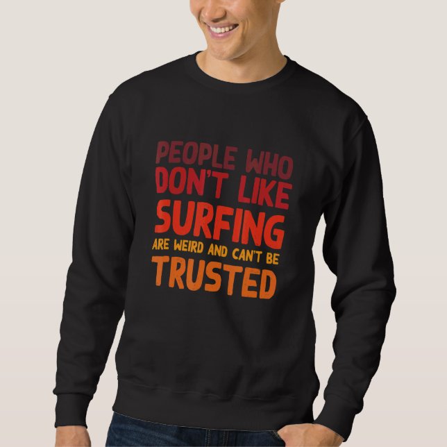 People Who Don't Like Surfing   Surfer Humor Surf  Sweatshirt (Vorderseite)