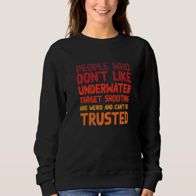 People Who Don't Like Underwater Target Shooting   Sweatshirt (Vorderseite)