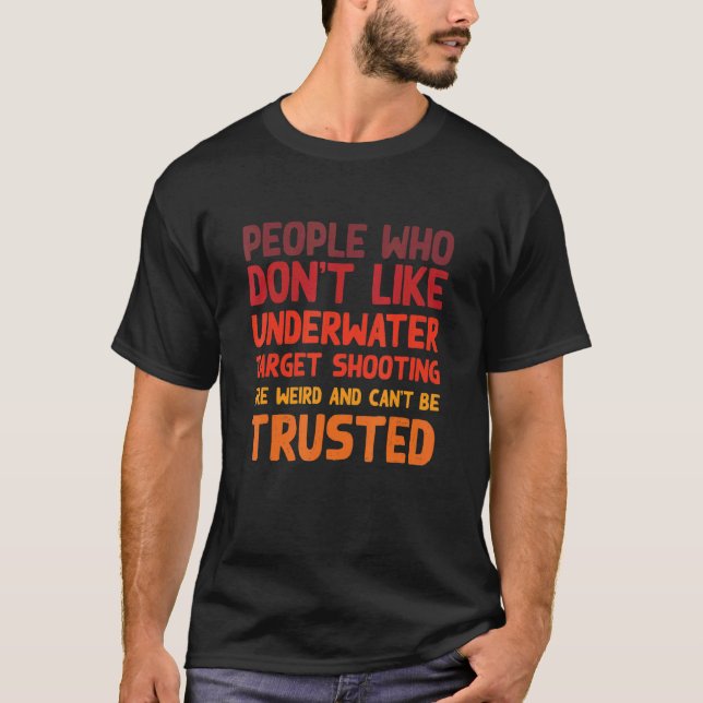 People Who Don't Like Underwater Target Shooting   T-Shirt (Vorderseite)