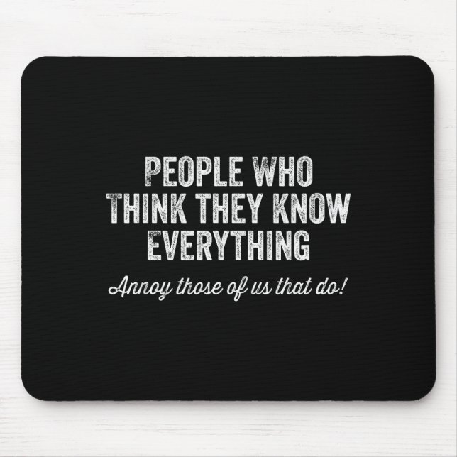 People Who Think They Know Everything Sarcastic  Mousepad (Vorne)