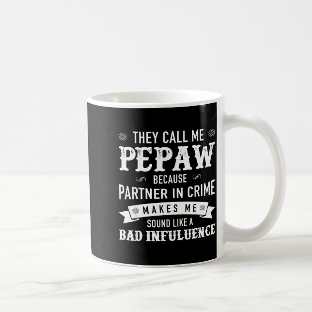 Pepaw_ They Call Me Pepaw Because Partner In Crime Kaffeetasse (Rechts)