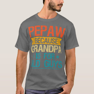 Pepaw, weil Großvater für alte Typ ist ein sonnige T-Shirt