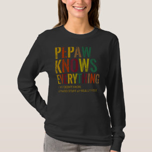 Pepaw weiß alles, was Großvater Vatertag ist T-Shirt